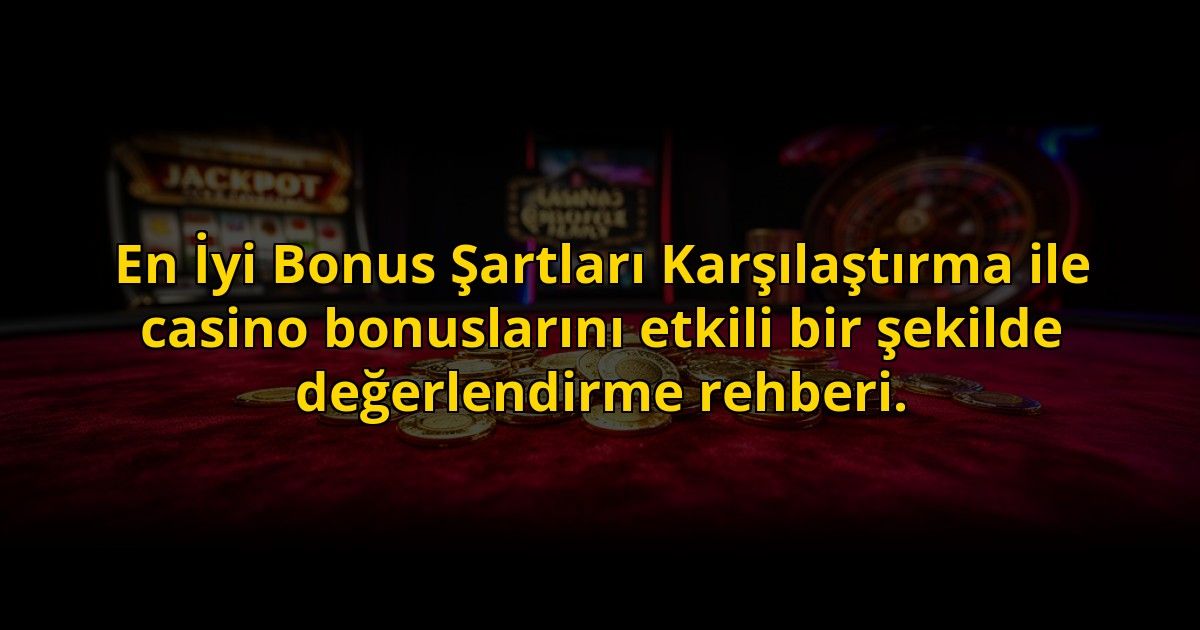 En-Iyi-Bonus-Sartlari-Karsilastirma-ile-casino-bonuslarini-etkili-bir-sekilde-degerlendirme-rehberi-overlay-1773700289.jpg