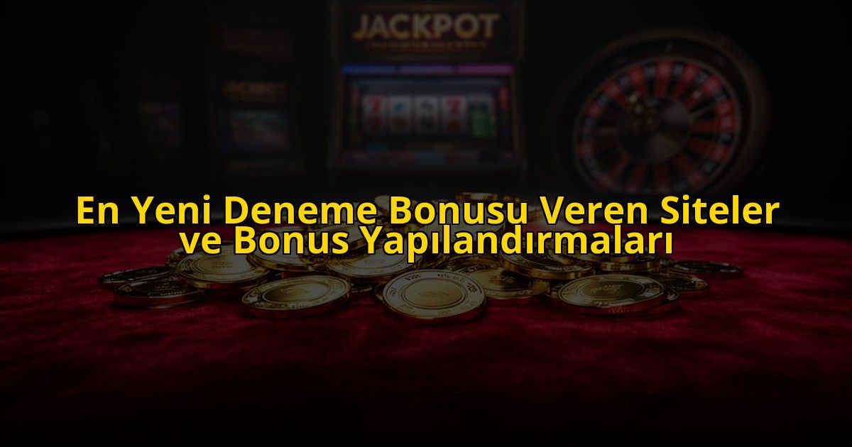 En-Yeni-Deneme-Bonusu-Veren-Siteler-ve-Bonus-Yapilandirmalari-overlay-1772827750.jpg