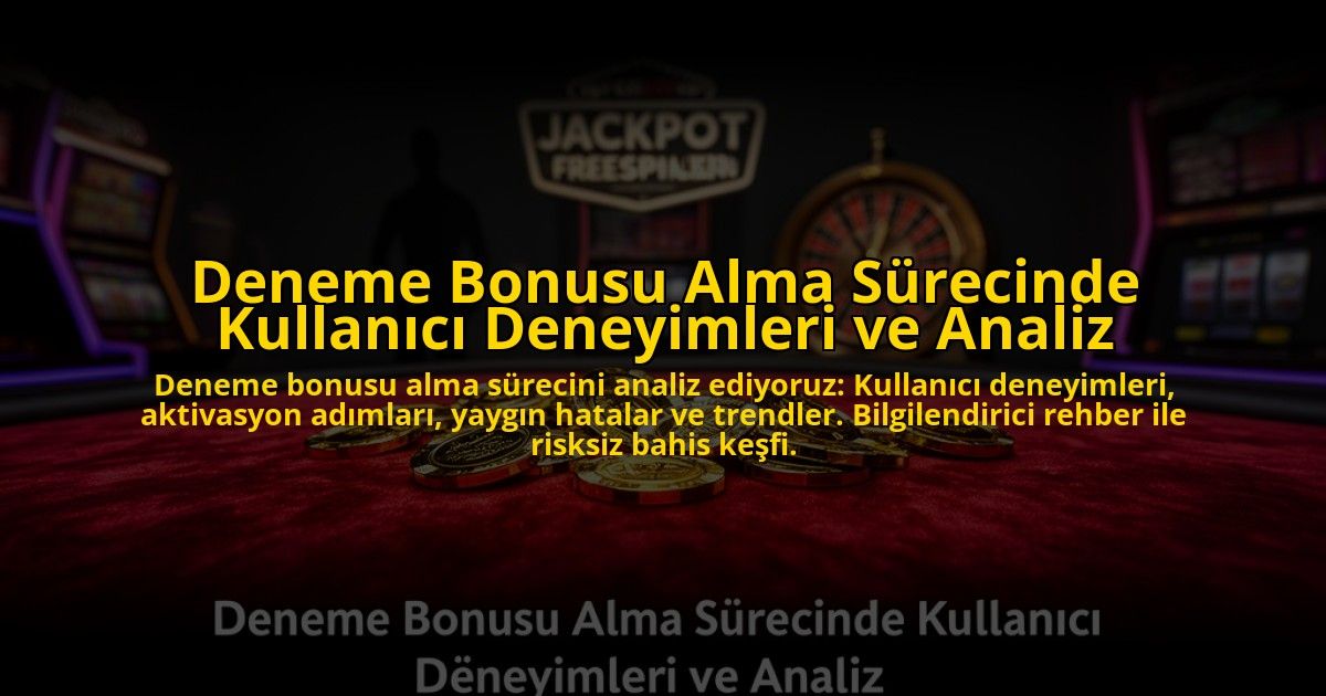 Deneme-Bonusu-Alma-Surecinde-Kullanici-Deneyimleri-ve-Analiz-overlay-1776633162.jpg