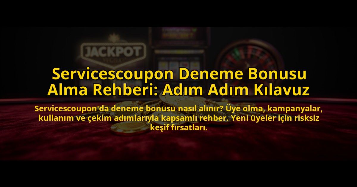 Servicescoupon-Deneme-Bonusu-Alma-Rehberi-Adim-Adim-Kilavuz-overlay-1776029142.jpg
